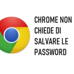 Chrome non chiede di salvare le password