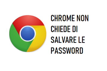 Chrome non chiede di salvare le password