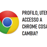 Profilo, utente, accesso a chrome, cosa cambia